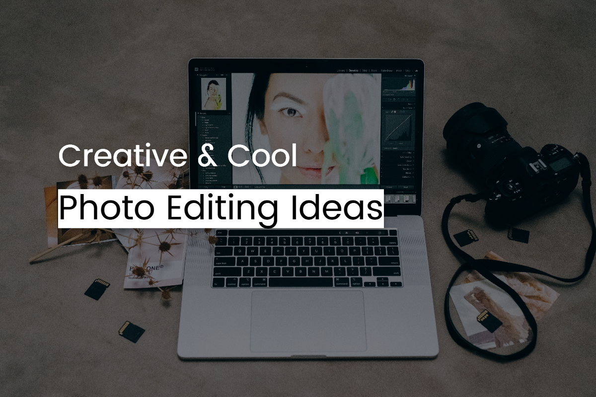 Creative and Inspiring Photo Editing Ideas You Should Try In 2023